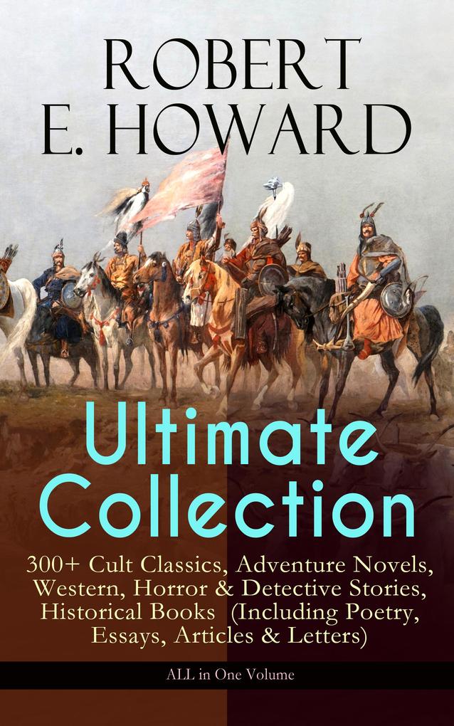 ROBERT E. HOWARD Ultimate Collection - 300+ Cult Classics
