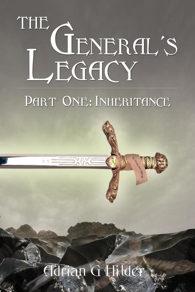 The General‘s Legacy - Part One: Inheritance: First part of Book 1 in The General of Valendo series (The General‘s Legacy Book One #1)