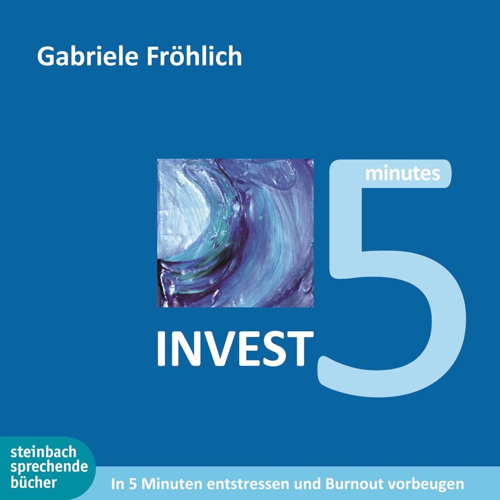 Invest 5 - In 5 Minuten entstressen und Burnout vermeiden (Ungekürzt)