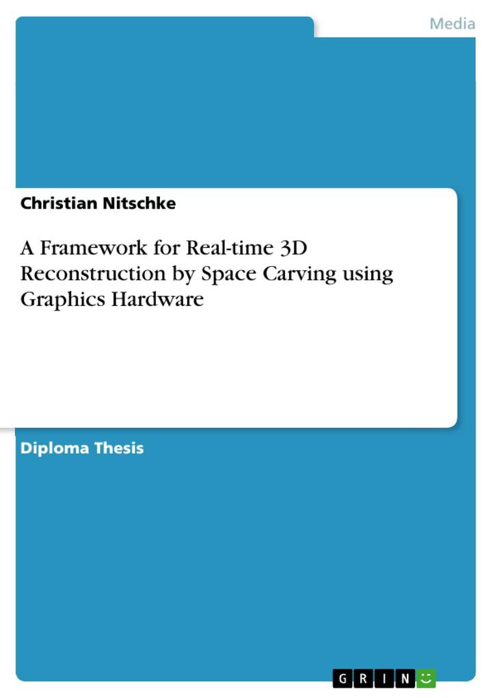 A Framework for Real-time 3D Reconstruction by Space Carving using Graphics Hardware