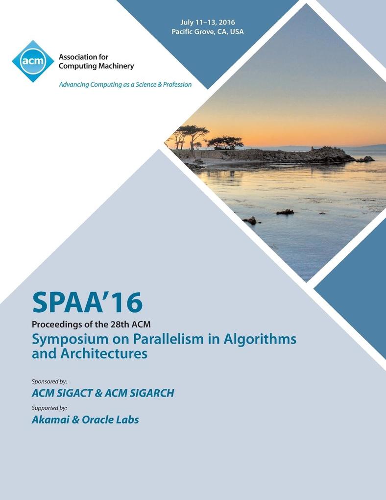 SPAA 16 28th ACM Symposium on Parallelism in Algorithms and Architectures