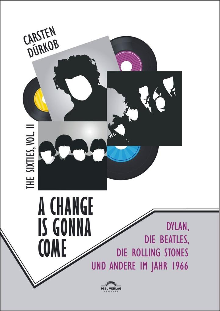 A Change Is Gonna Come: Dylan die Beatles die Rolling Stones und andere im Jahr 1966