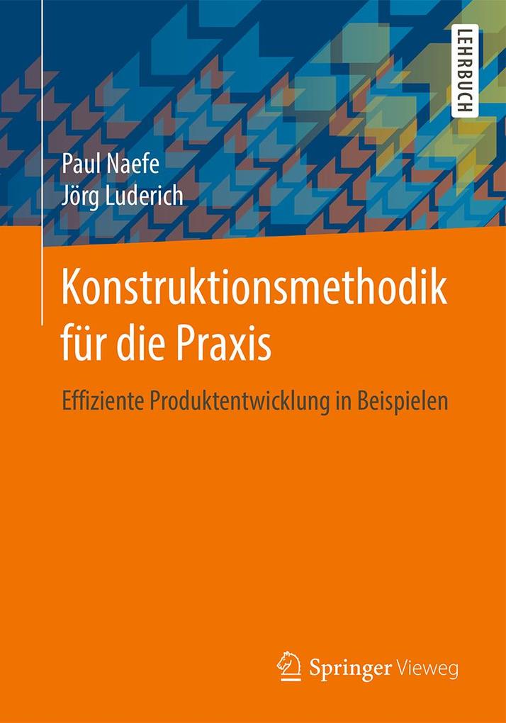 Konstruktionsmethodik für die Praxis - Paul Naefe/ Jörg Luderich