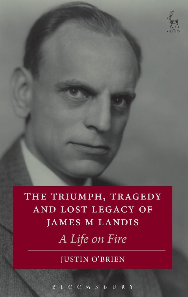 The Triumph Tragedy and Lost Legacy of James M Landis
