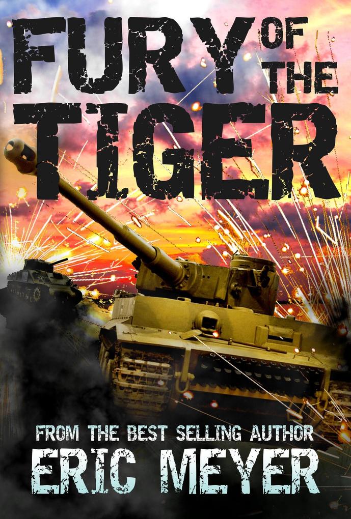 Fury of the Tiger - A WWII Tanker's Story