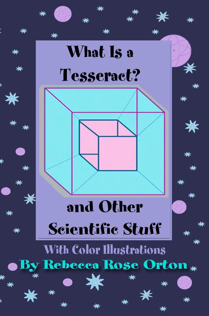 What is a Tesseract? And Other Scientific Stuff