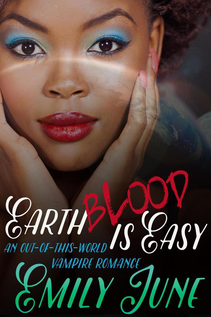 Earth Blood Is Easy: An Out-of-this-World Vampire Romance