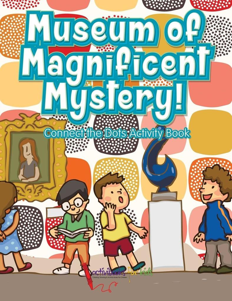 Museum of Magnificent Mystery! Connect the Dots Activity Book