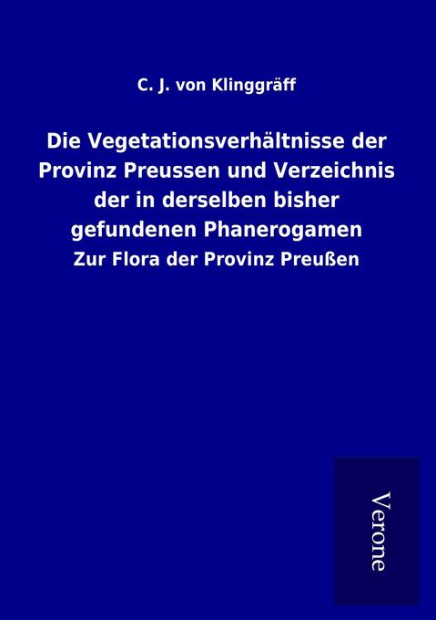 Die Vegetationsverhältnisse der Provinz Preussen und Verzeichnis der in derselben bisher gefundenen Phanerogamen