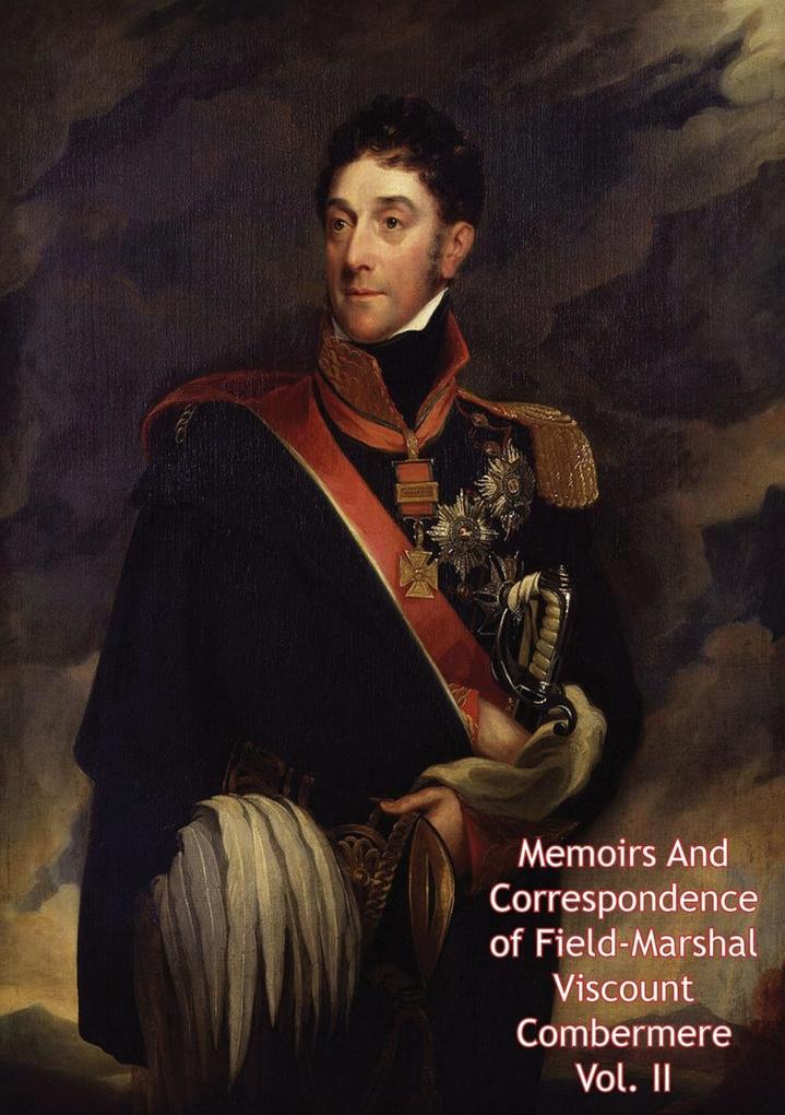Memoirs And Correspondence of Field-Marshal Viscount Combermere Vol. II