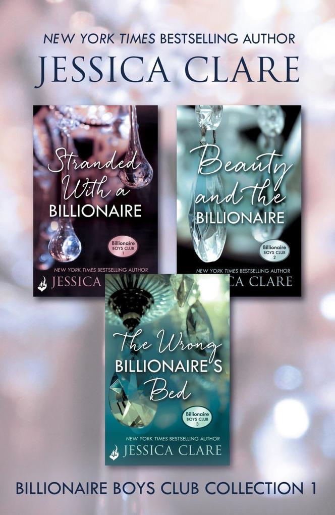 Billionaire Boys Club Collection 1: Stranded With A Billionaire Beauty And The Billionaire The Wrong Billionaire‘s Bed