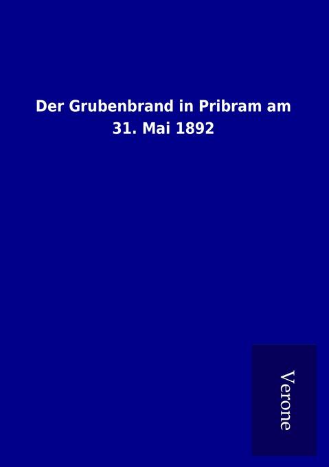 Der Grubenbrand in Pribram am 31. Mai 1892