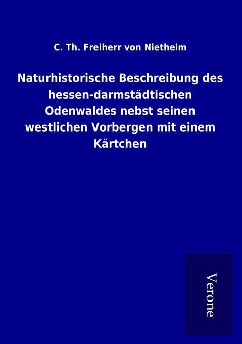 Naturhistorische Beschreibung des hessen-darmstädtischen Odenwaldes nebst seinen westlichen Vorbergen mit einem Kärtchen