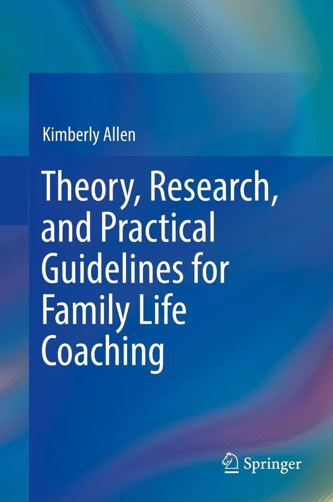 Theory Research and Practical Guidelines for Family Life Coaching