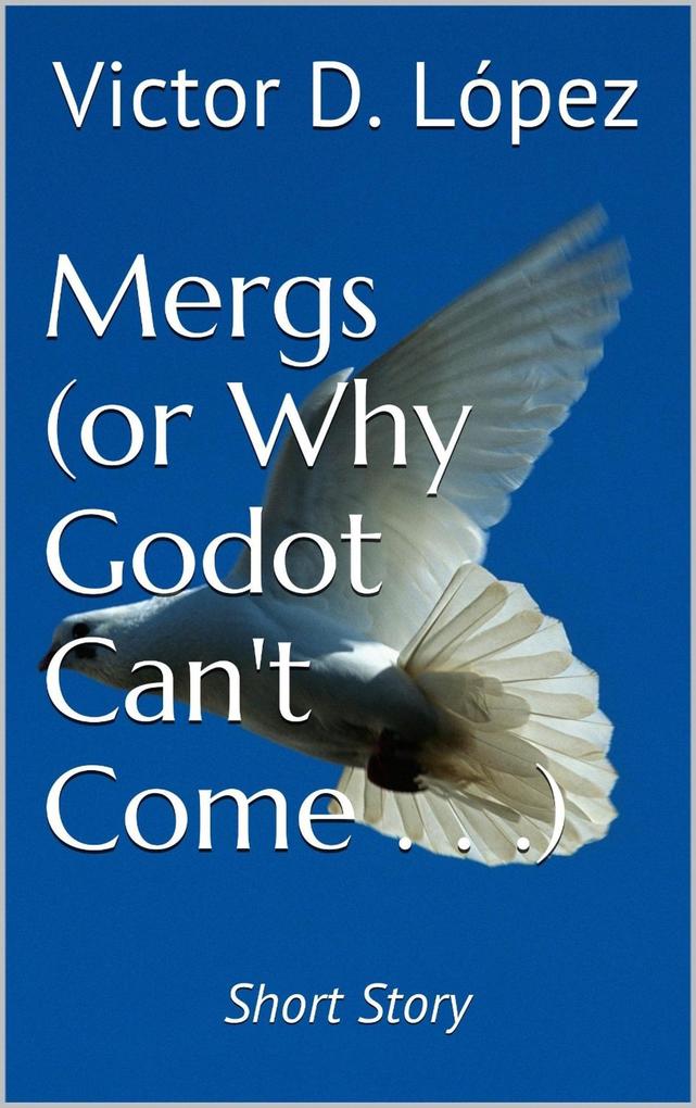 Mergs (Or Why Godot Can‘t Come) (short story)