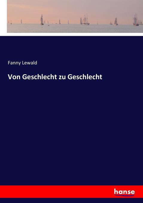 Von Geschlecht zu Geschlecht - Fanny Lewald