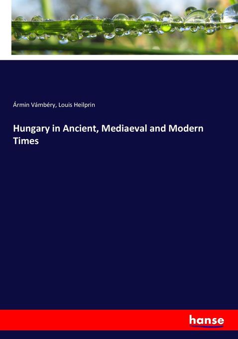 Hungary in Ancient Mediaeval and Modern Times