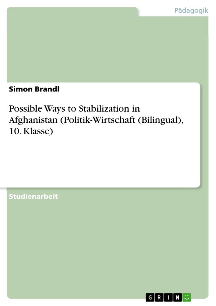 Possible Ways to Stabilization in Afghanistan (Politik-Wirtschaft (Bilingual) 10. Klasse)