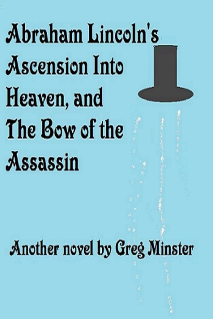Abraham Lincoln‘s Ascension Into Heaven and The Bow of The Assassin