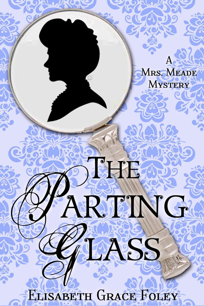 The Parting Glass: A Mrs. Meade Mystery (The Mrs. Meade Mysteries #2)