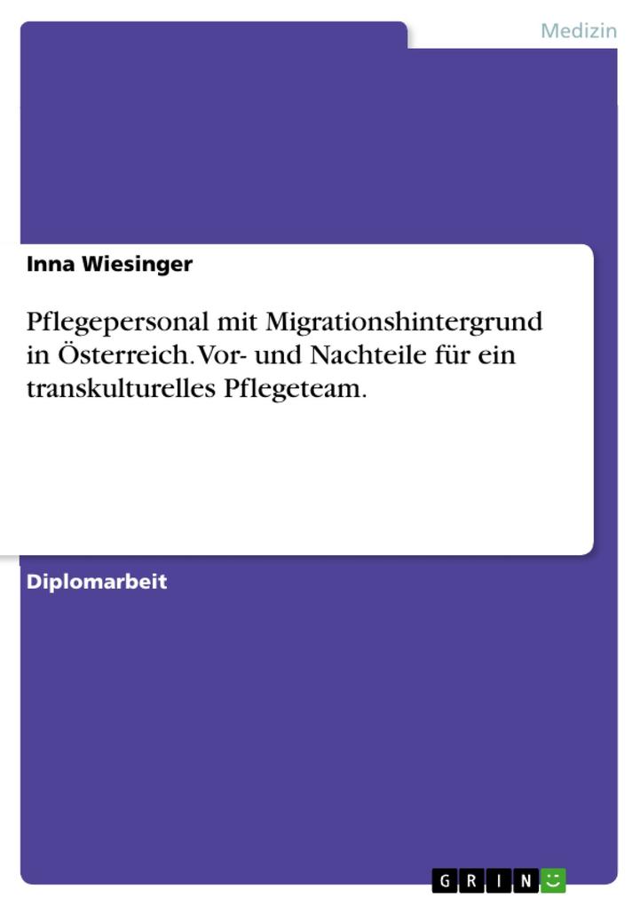 Pflegepersonal mit Migrationshintergrund in Österreich.Vor- und Nachteile für ein transkulturelles Pflegeteam.