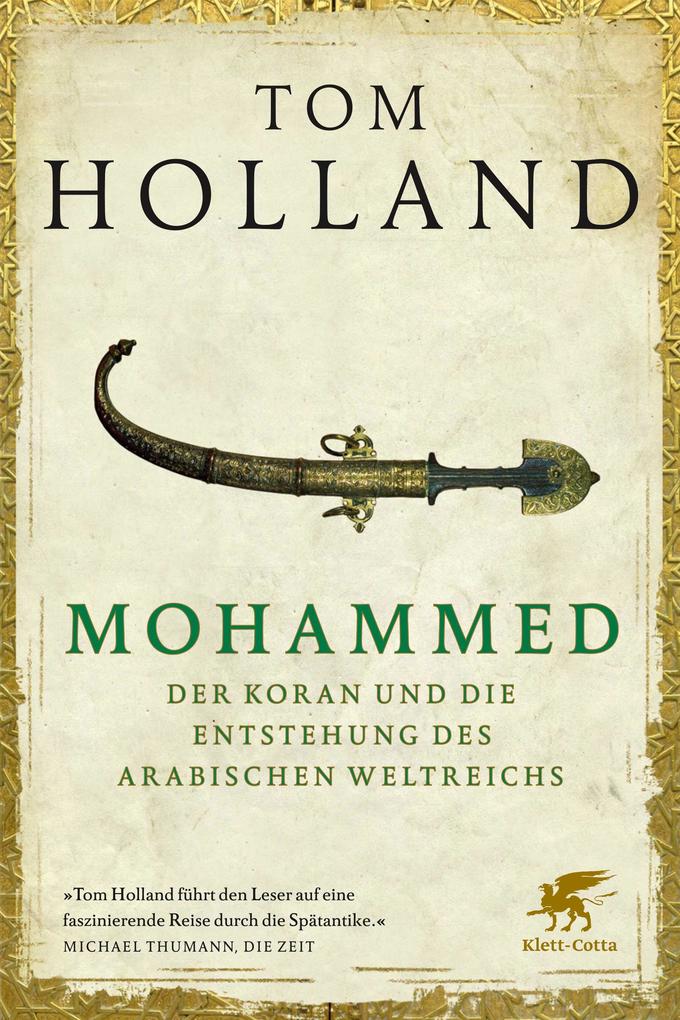 Mohammed der Koran und die Entstehung des arabischen Weltreichs