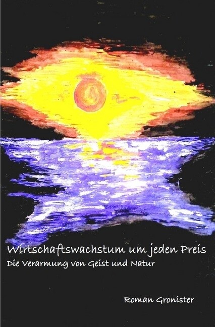 Wirtschaftswachstum um jeden Preis als Buch von Roman Gronister - Roman Gronister