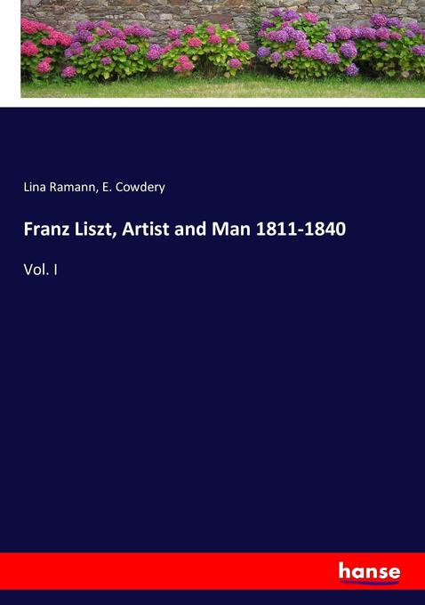 Franz Liszt Artist and Man 1811-1840 - Lina Ramann/ E. Cowdery