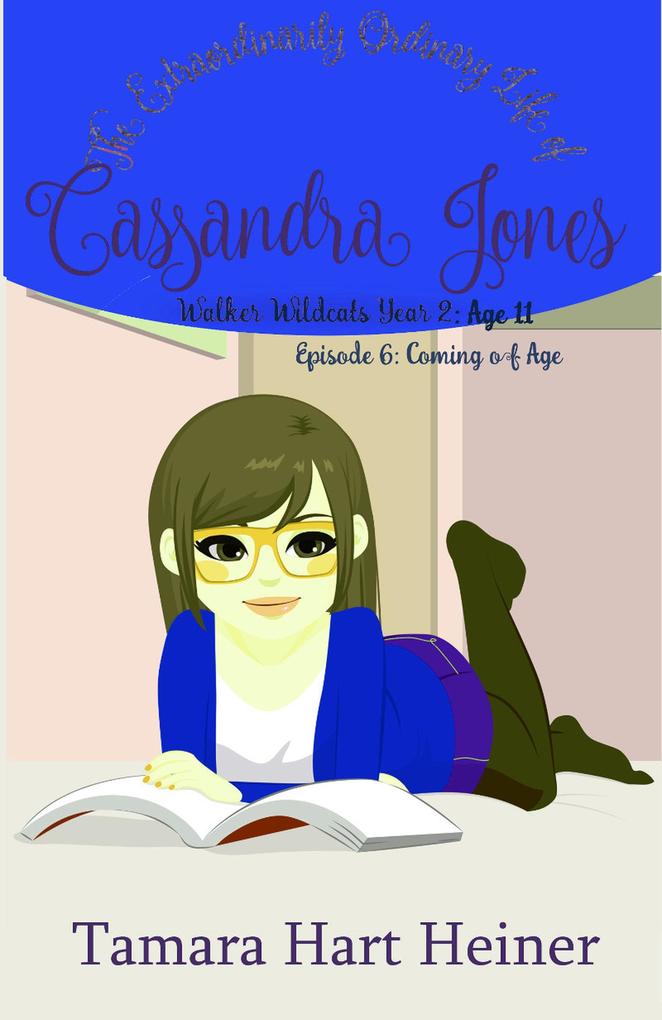 Episode 6: Coming of Age: The Extraordinarily Ordinary Life of Cassandra Jones (Walker Wildcats Year 2: Age 11 #6)