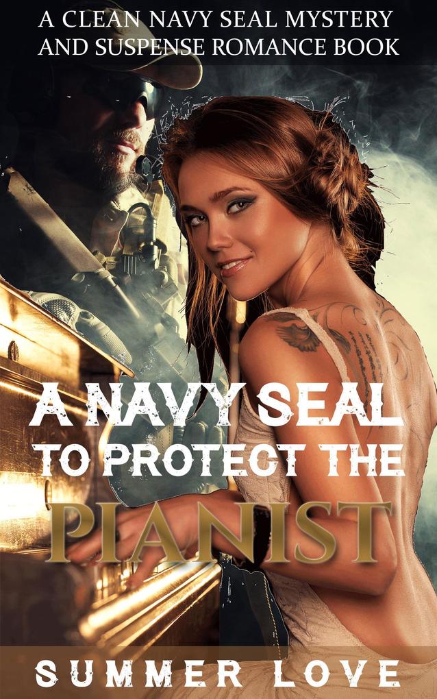 A Navy SEAL To Protect The Pianist (Navy Seals to Protect The Ladies #1)