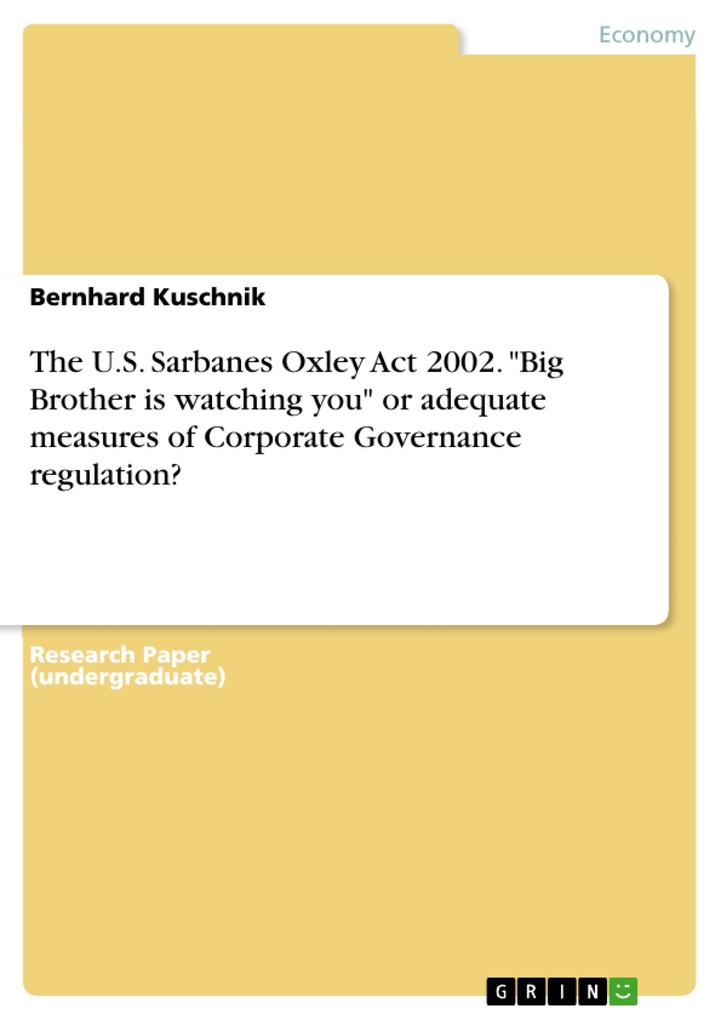 The U.S. Sarbanes Oxley Act 2002. Big Brother is watching you or adequate measures of Corporate Governance regulation?