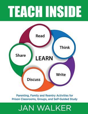 Teach Inside: Parenting Family and Reentry Activities for Prison Classrooms Groups and Self-Guided Study