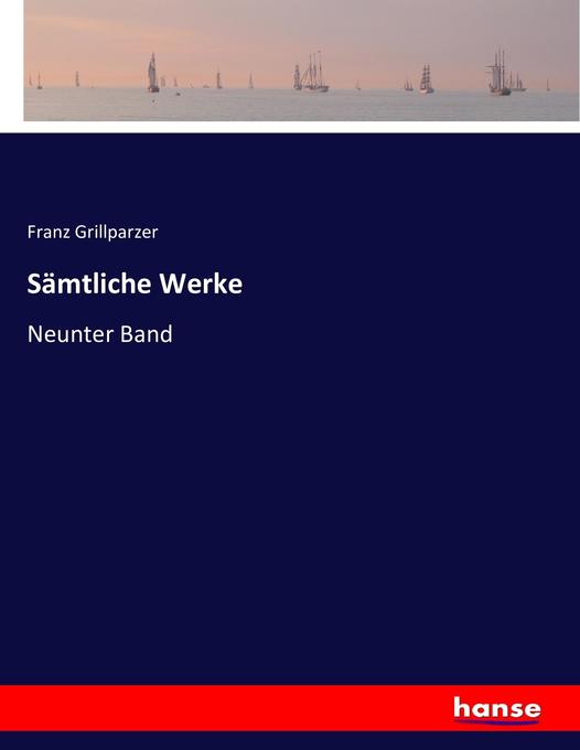 Sämtliche Werke - Franz Grillparzer