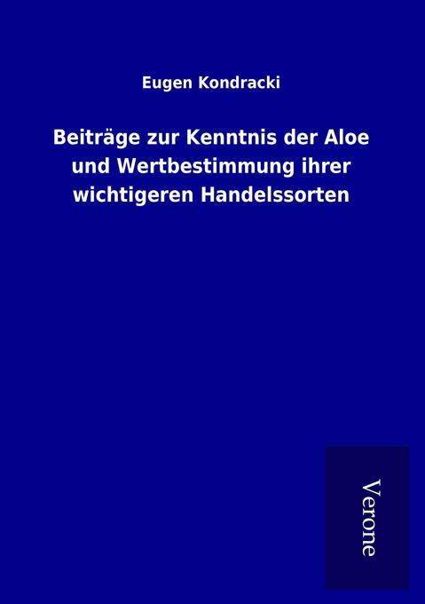 Beiträge zur Kenntnis der Aloe und Wertbestimmung ihrer wichtigeren Handelssorten