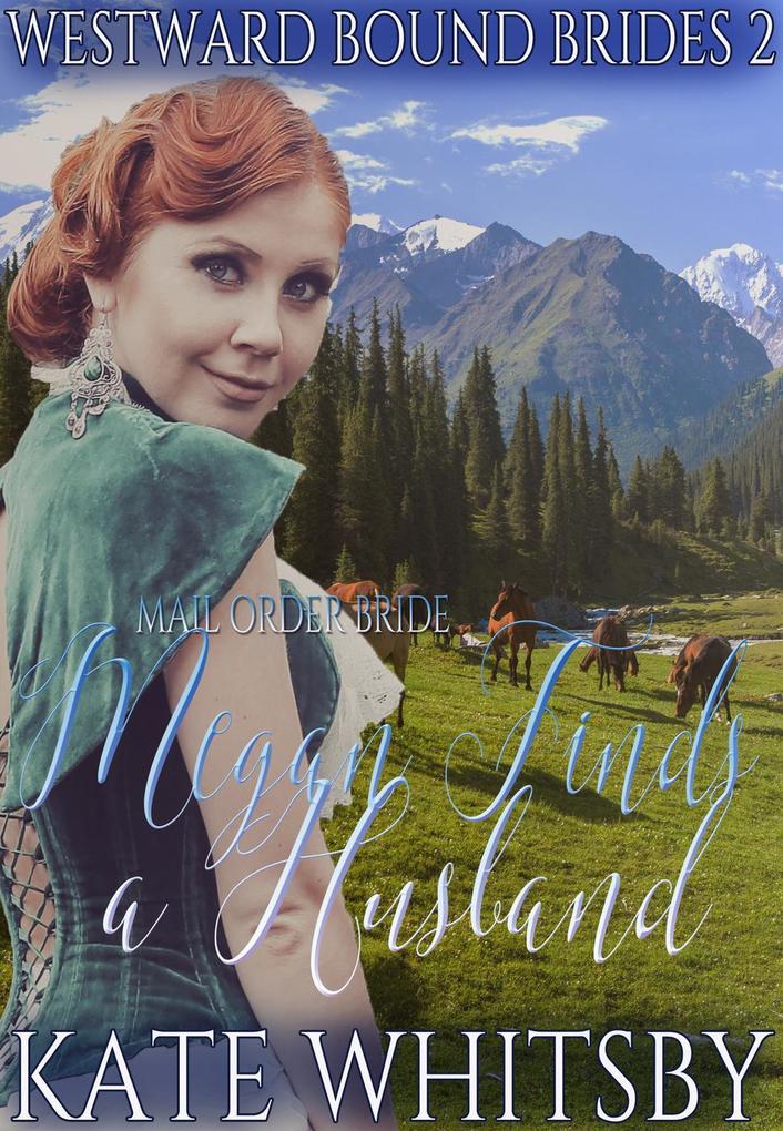 Mail Order Bride - Megan Finds a Husband (Westward Bound Brides #2)