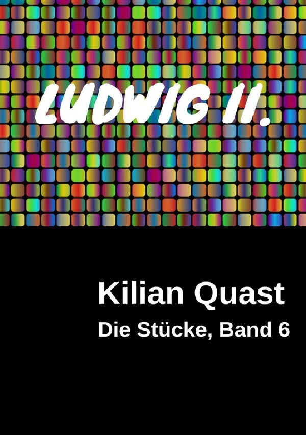 Die Stücke Band 6 - LUDWIG II.
