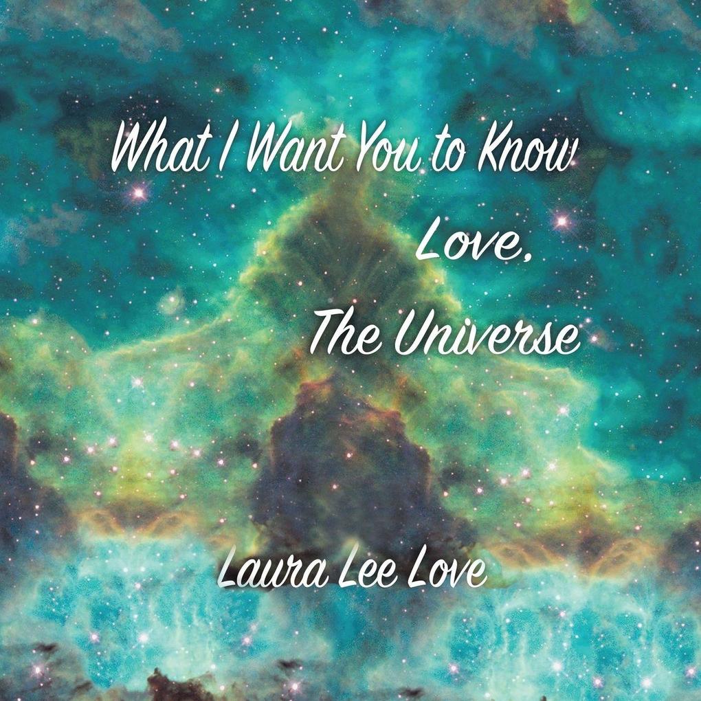 What I Want You to Know Love The Universe