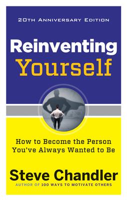 Reinventing Yourself 20th Anniversary Edition: How to Become the Person You‘ve Always Wanted to Be