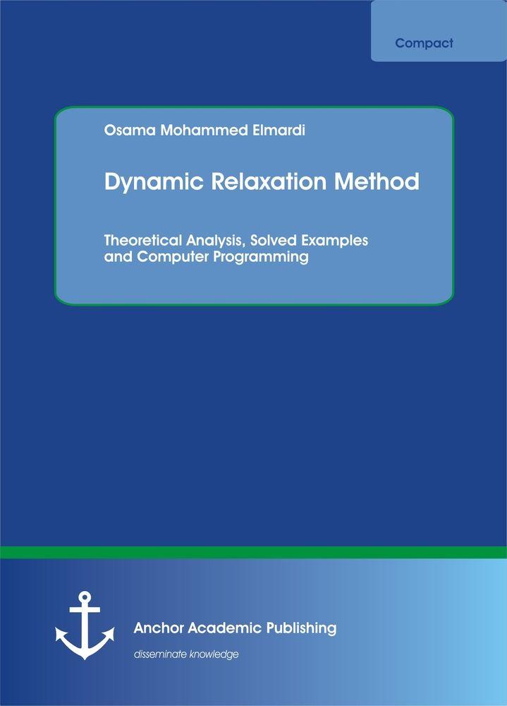 Dynamic Relaxation Method. Theoretical Analysis Solved Examples and Computer Programming