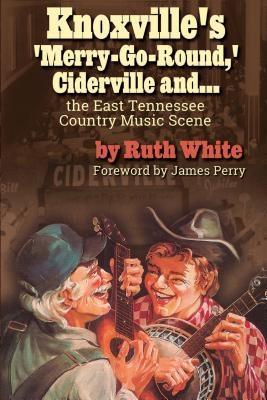 Knoxville‘s ‘Merry-Go-Round‘ Ciderville and . . . the East TN Country Music Scene