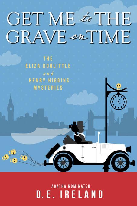 Get Me to the Grave on Time (The Eliza Doolittle & Henry Higgins Mysteries #1)