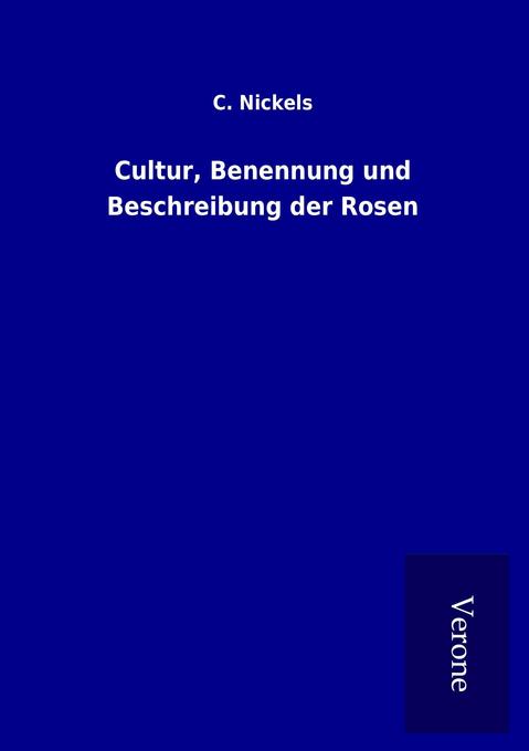 Cultur Benennung und Beschreibung der Rosen