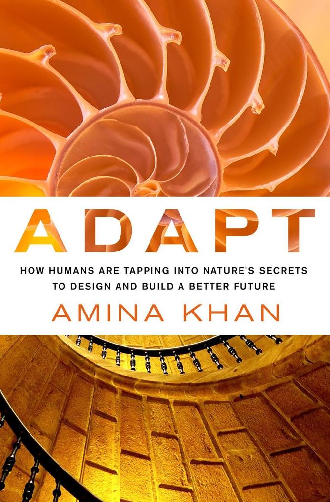 Adapt: How Humans Are Tapping into Nature‘s Secrets to  and Build a Better Future
