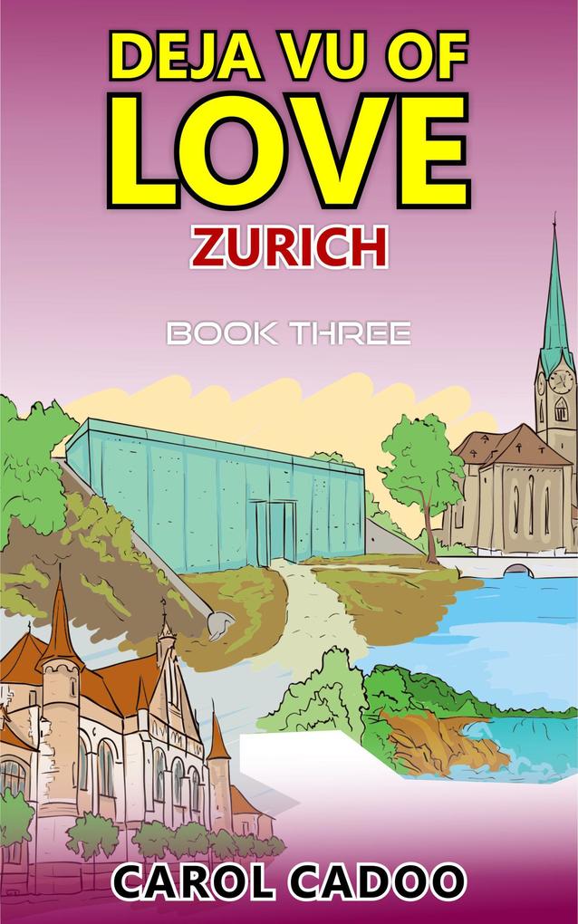 Deja Vu of Love Zurich Book Three of a Five Book Series