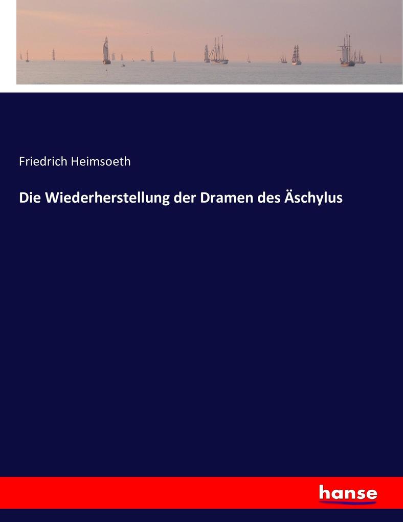 Die Wiederherstellung der Dramen des Äschylus