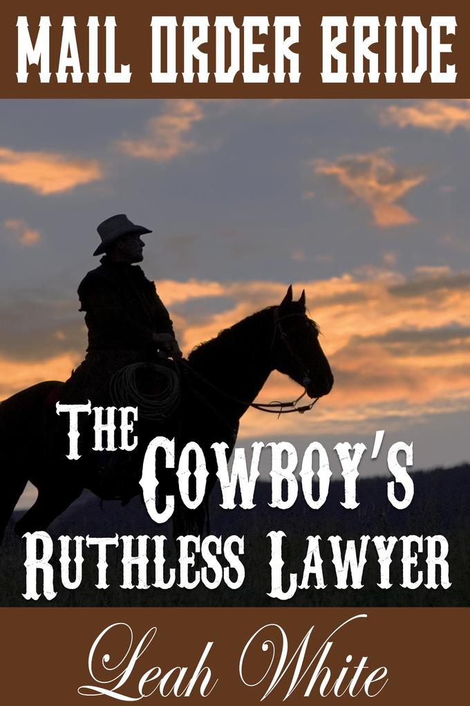 The Cowboy‘s Ruthless Lawyer (Mail Order Bride)