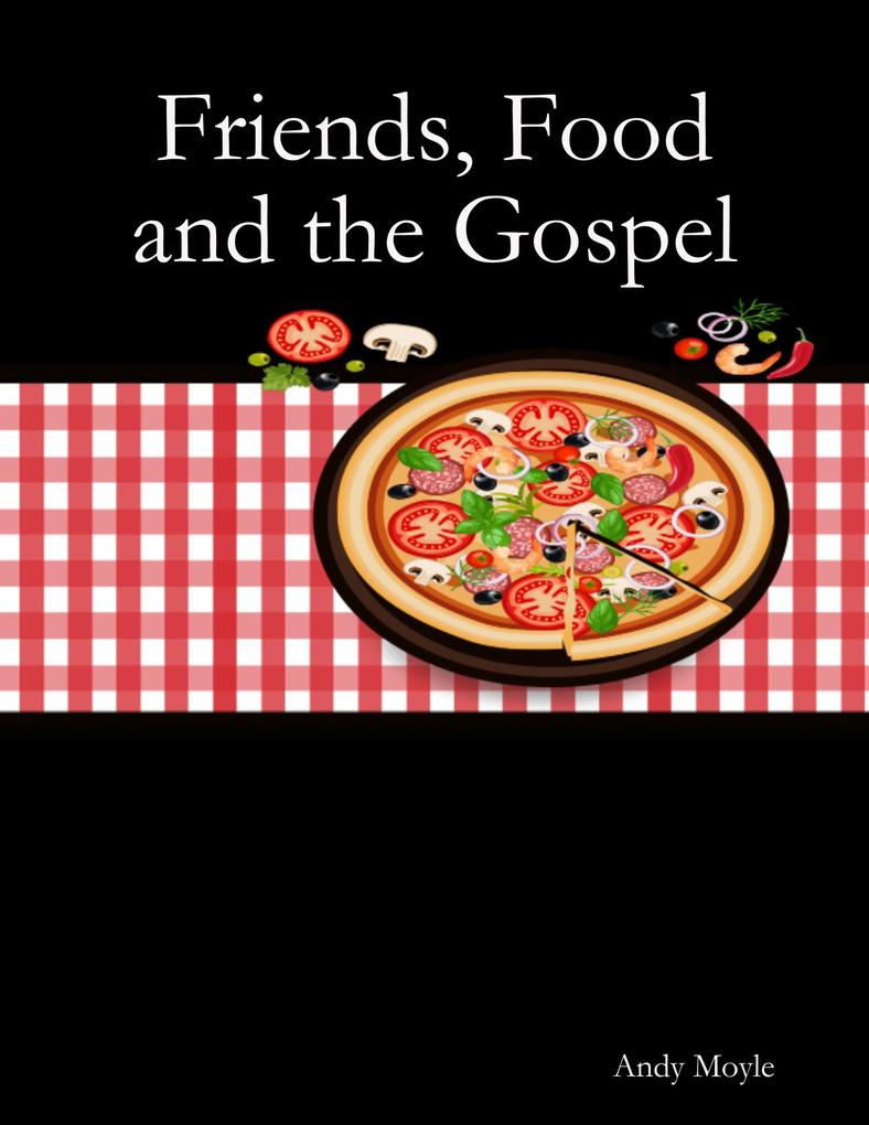 Friends Food and the Gospel