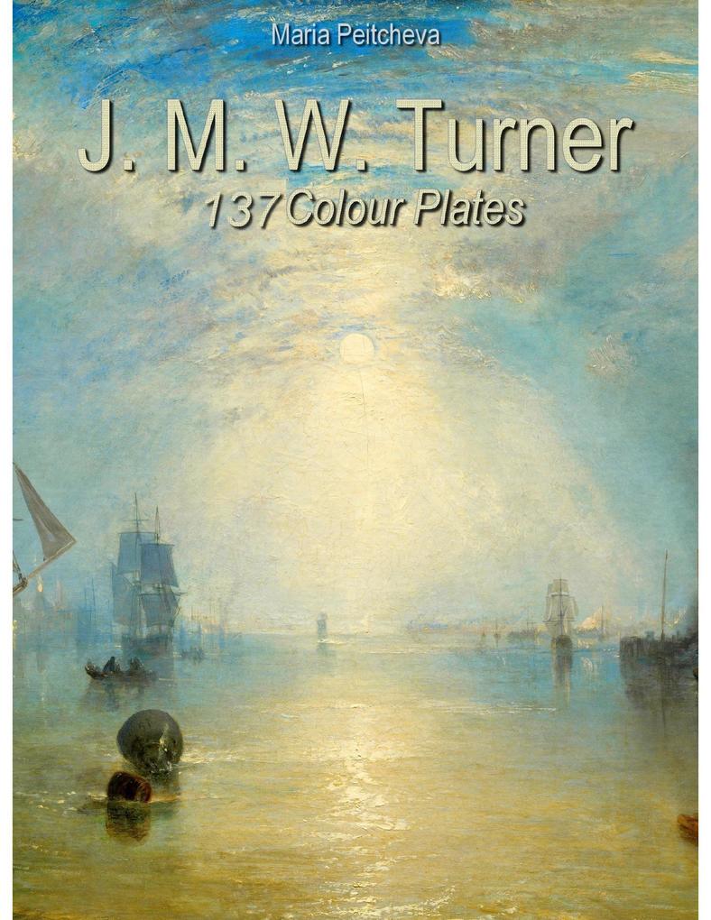 J. M. W. Turner: 137 Colour Plates
