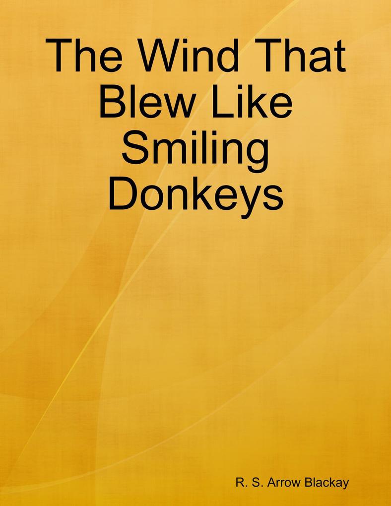 The Wind That Blew Like Smiling Donkeys