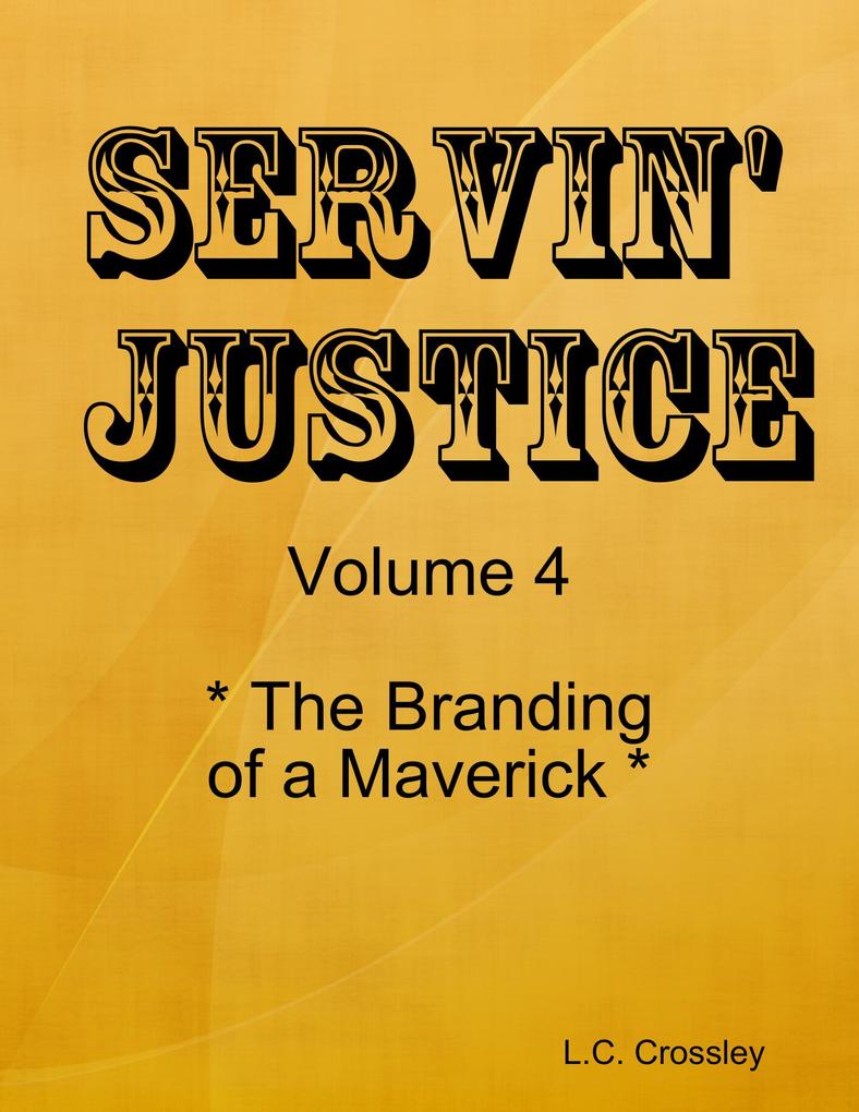 Servin‘ Justice - Volume 4 - The Branding of a Maverick